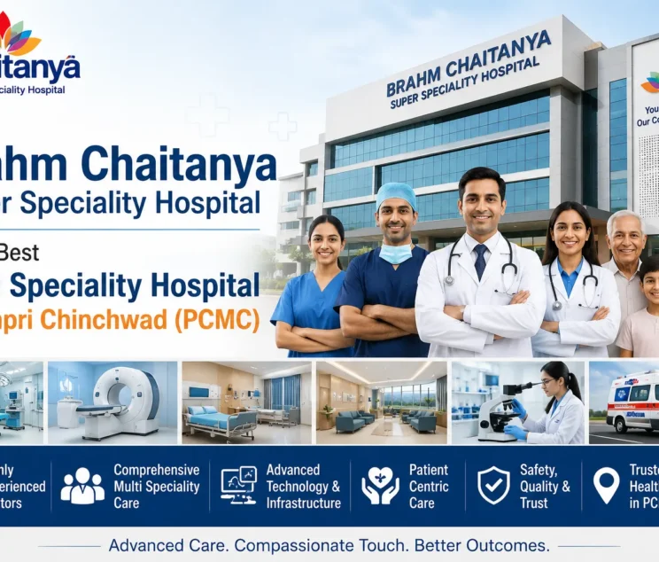 Why Brahm Chaitanya Super Speciality Hospital is the best Multi Speciality hospital in Pimpri Chinchwad (PCMC)